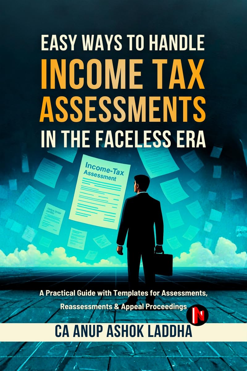 Easy Ways to Handle Income Tax Assessments in the Faceless Era: A Practical Guide with Templates for Assessments, Reassessments 