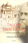 Tagore And The Sikh Gurus: A Search For An Indiagenous Modernity