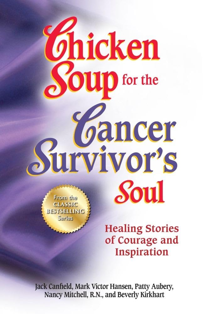 Chicken Soup for the Cancer Survivors Soul *was Chicken Soup fo: Healing Stories of Courage and Inspiration (Chicken Soup for t