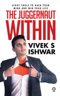 The Juggernaut Within : Eight Tools To Hack Your Mind To Win Your Life