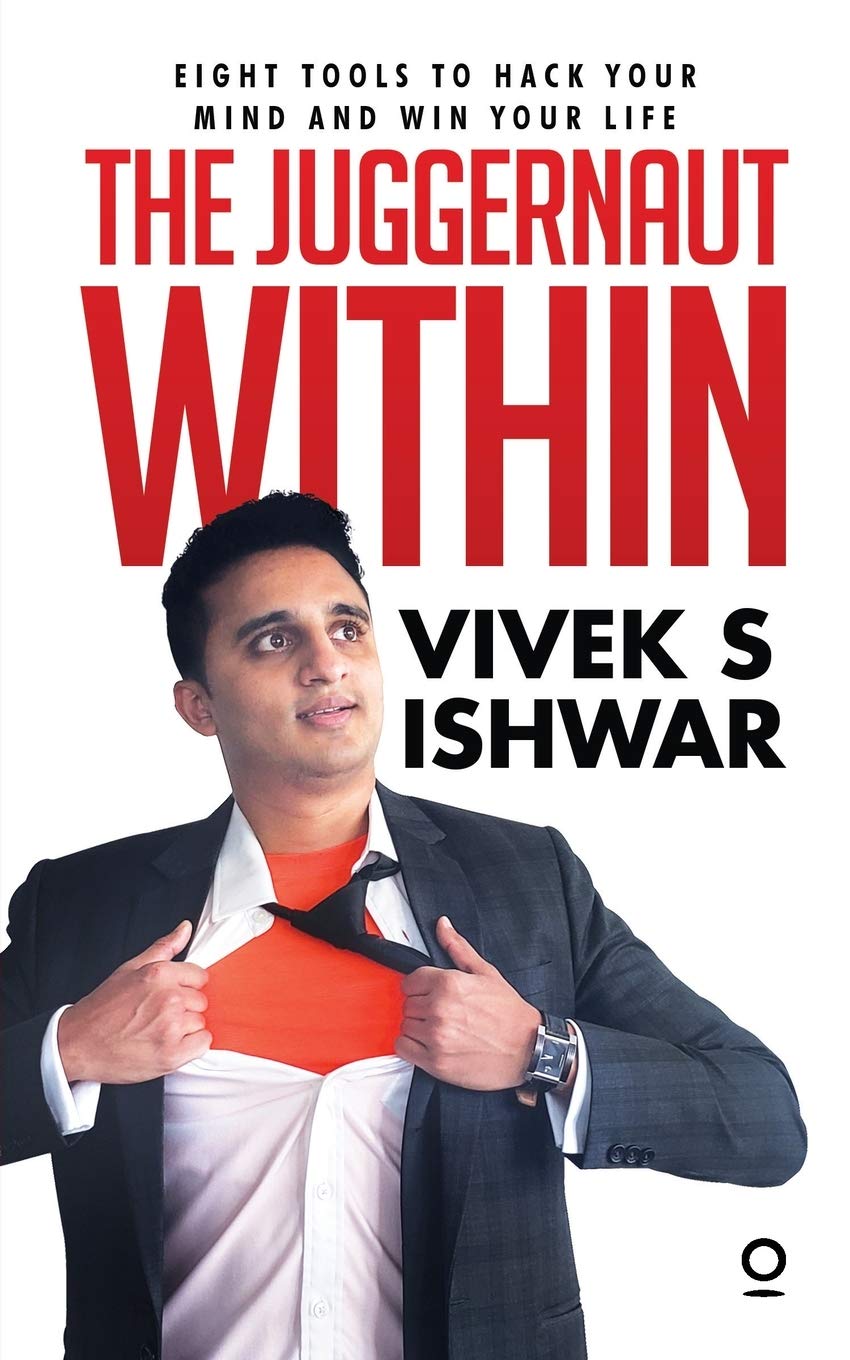 The Juggernaut Within : Eight Tools To Hack Your Mind To Win Your Life