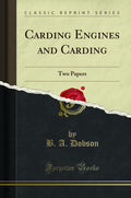 Carding Engines and Carding: Two Papers (Classic Reprint)