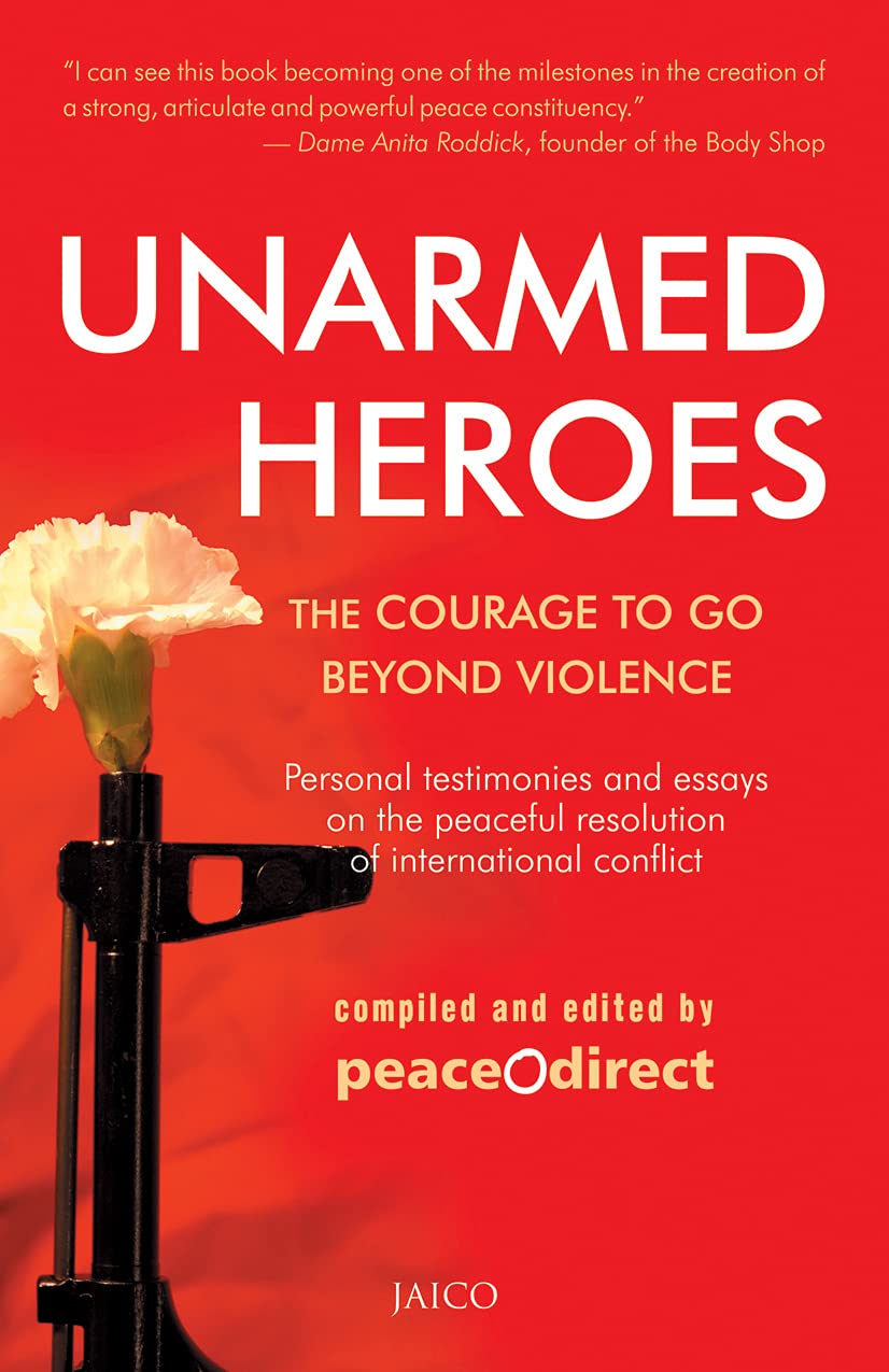 Unarmed Heroes: The Courage To Go Beyond Violence