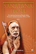 Sanatana Jyoti: The Spiritual Journey of Kanchi Maha Periyavas Life Journey from 1894 to 1939 Vol 1