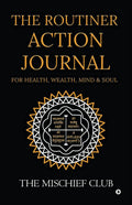 The Routiner  Action Journal For Health, Wealth, Mind & Soul