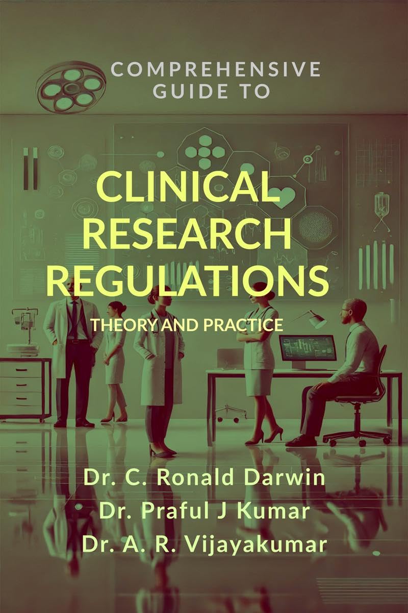 COMPREHENSIVE GUIDE TO CLINICAL RESEARCH REGULATIONS : THEORY AND PRACTICE