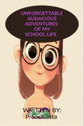 UNFORGETTABLE AUDACIOUS ADVENTURES OF MY SCHOOL LIFE