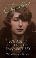 Christine : SOE Agent & Churchills Favourite Spy