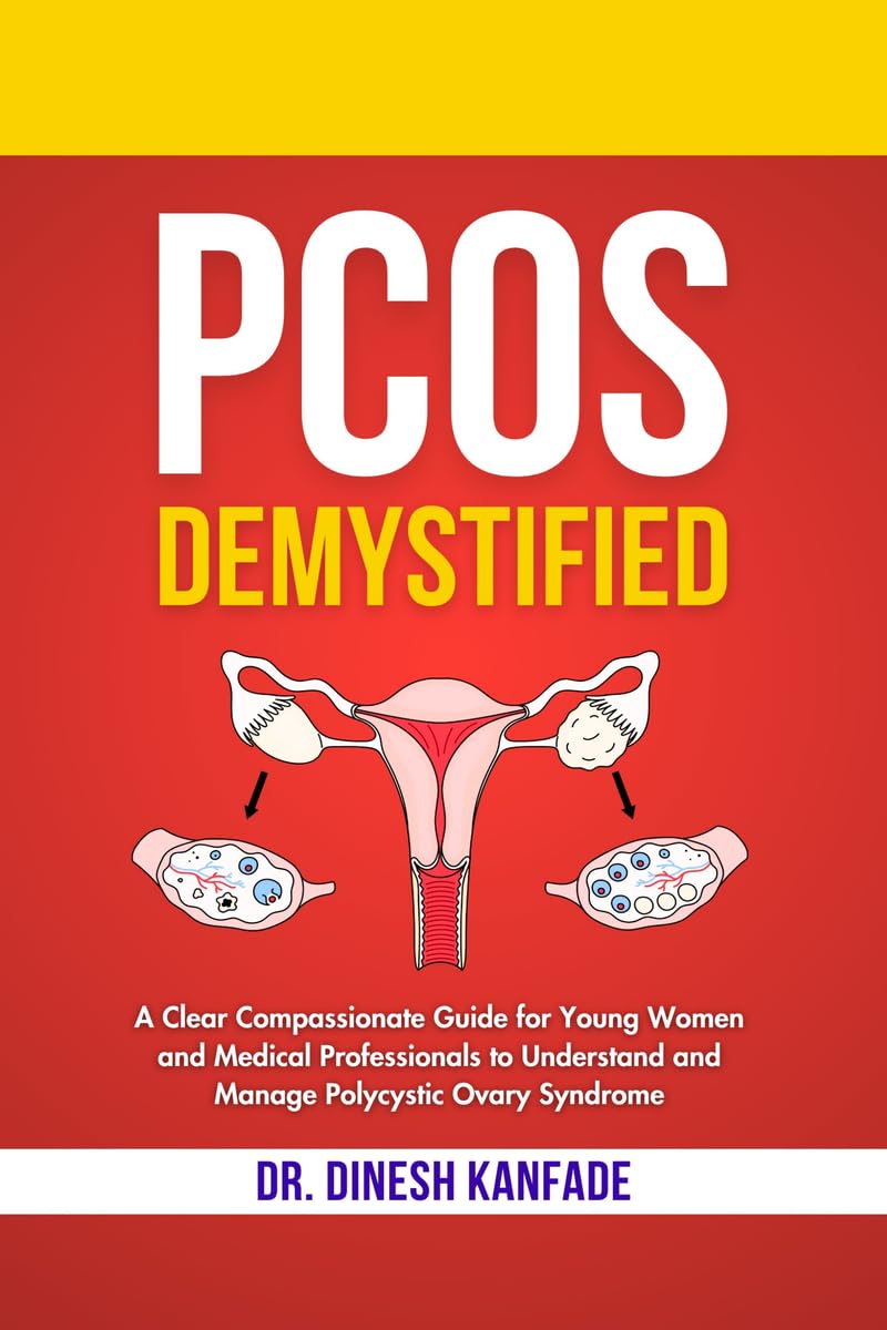 PCOS DEMYSTIFIED: A Clear Compassionate Guide for Young Women and Medical Professionals to Understand and Manage Polycystic Ovar