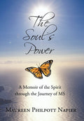 The Souls Power: A Memoir of the Spirit through the Journey of MS