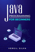 Java Programming for Beginners : Improve your Software Engineering Skills by Learning to Code using an ObjectOriented Program. 