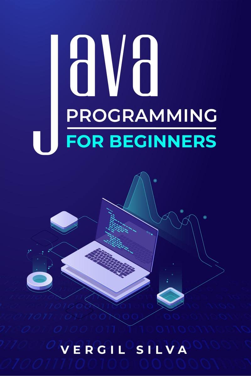 Java Programming for Beginners : Improve your Software Engineering Skills by Learning to Code using an ObjectOriented Program. 