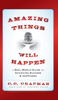 Amazing Things Will Happen: A RealWorld Guide on Achieving Success and Happiness