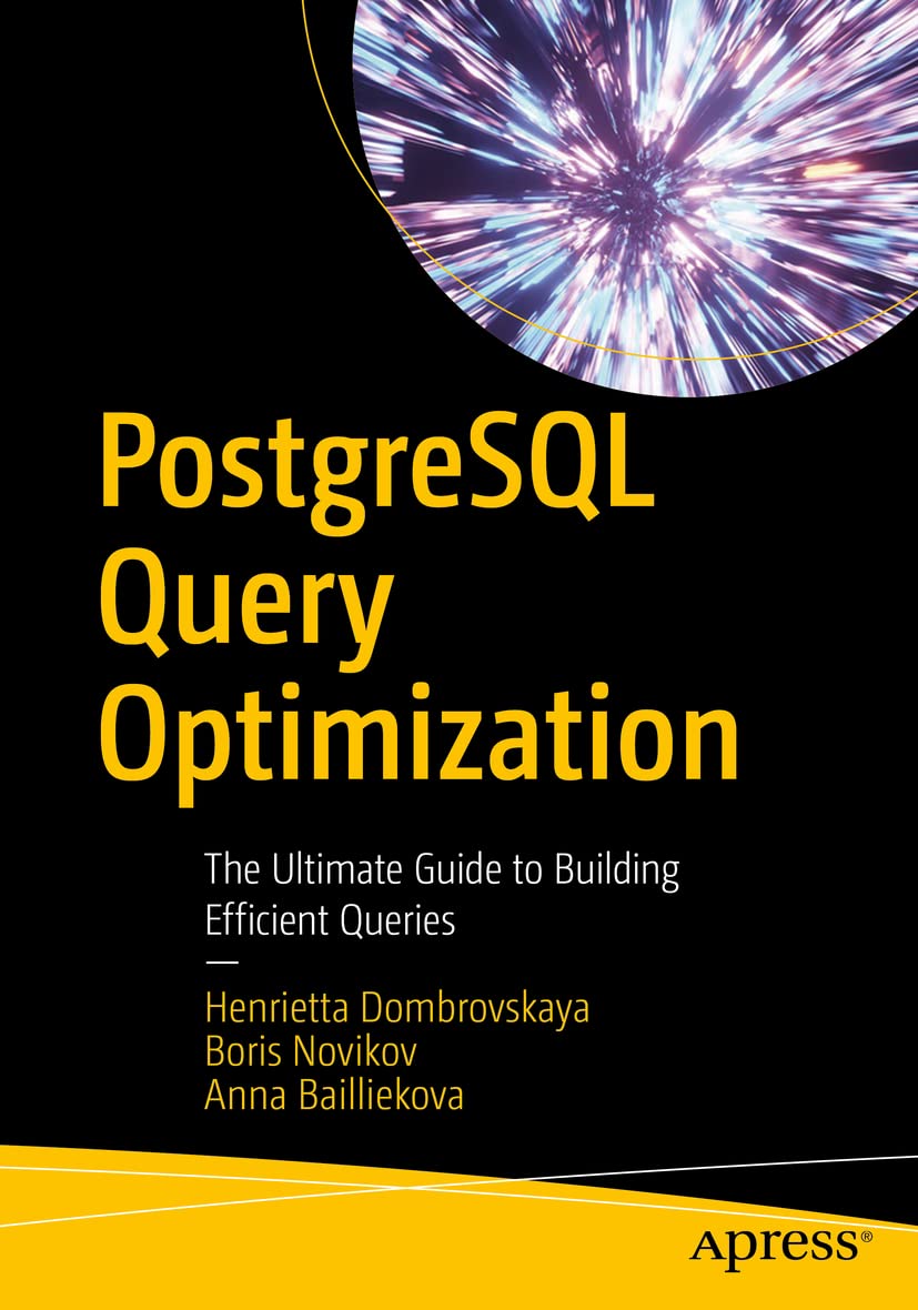 Postgresql Query Optimization: The Ultimate Guide To Building Efficient Queries