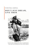 Dont Just Dream, Live Them: Dont Just Dream, Live Them  Even in the period of Pain, Uncertainty, Failures, Heartbreaks and 