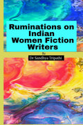 Ruminations On Indian Women Fiction Writers