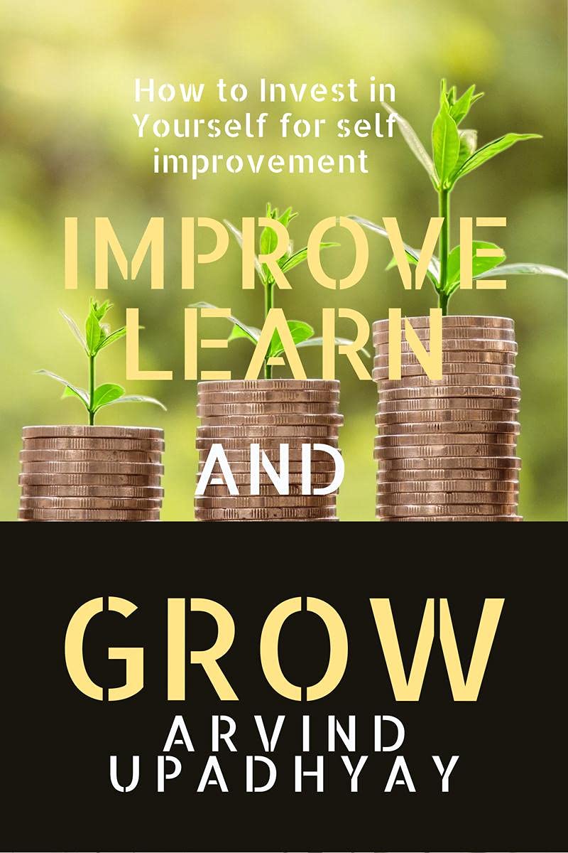 IMPROVE LEARN & GROW : INVEST IN YOURSELF