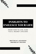 INSIGHTS TO ENHANCE YOUR LIFE : Know how to live, else youll regret lifelong
