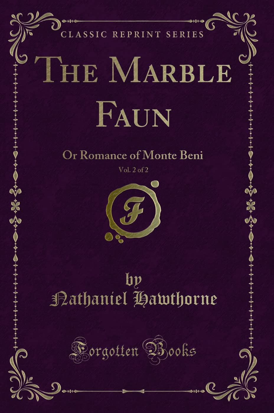 The Marble Faun, Vol. 2 of 2: Or Romance of Monte Beni (Classic Reprint)