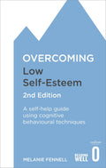 Overcoming Low SelfEsteem, 2nd Edition: A selfhelp guide using cognitive behavioural techniques (Overcoming Books)