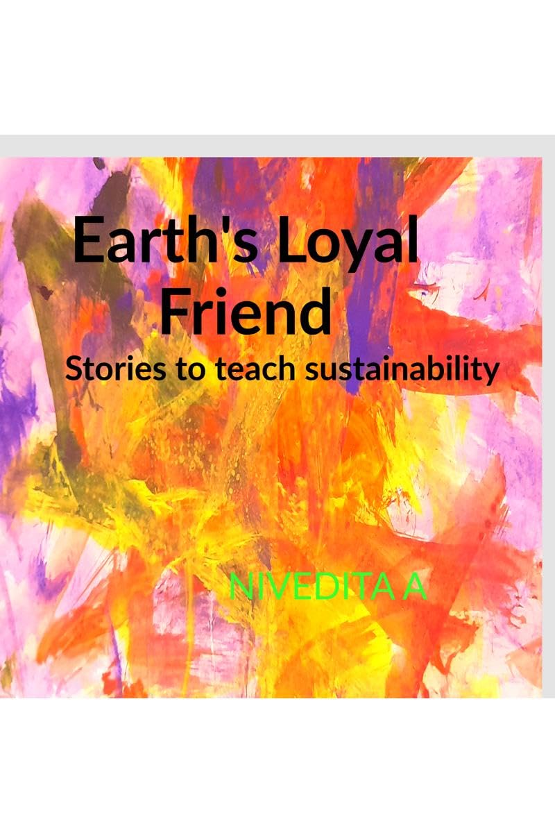 EARTHS LOYAL FRIEND: STORIES TO TEACH SUSTAINABILITY