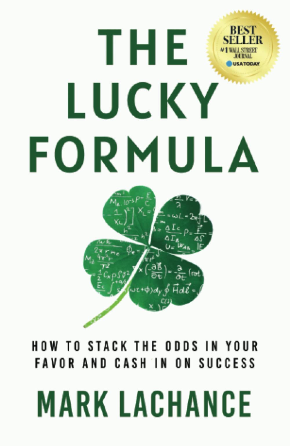 The Lucky Formula: How To Stack The Odds In Your Favor And Cash In On Success