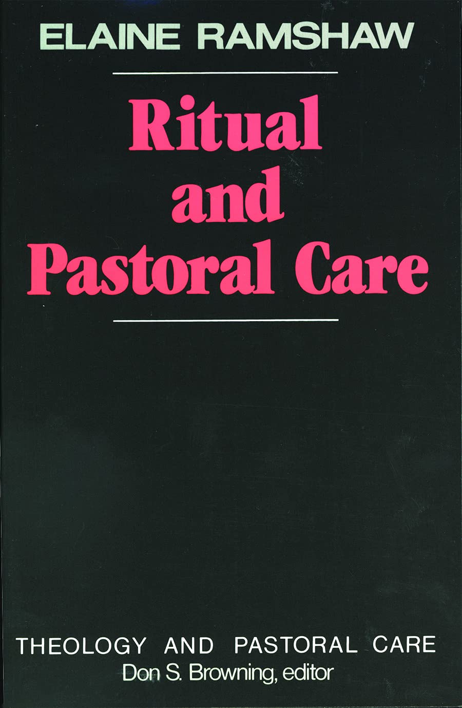 Ritual and Pastoral Care (Theology and Pastoral Care)