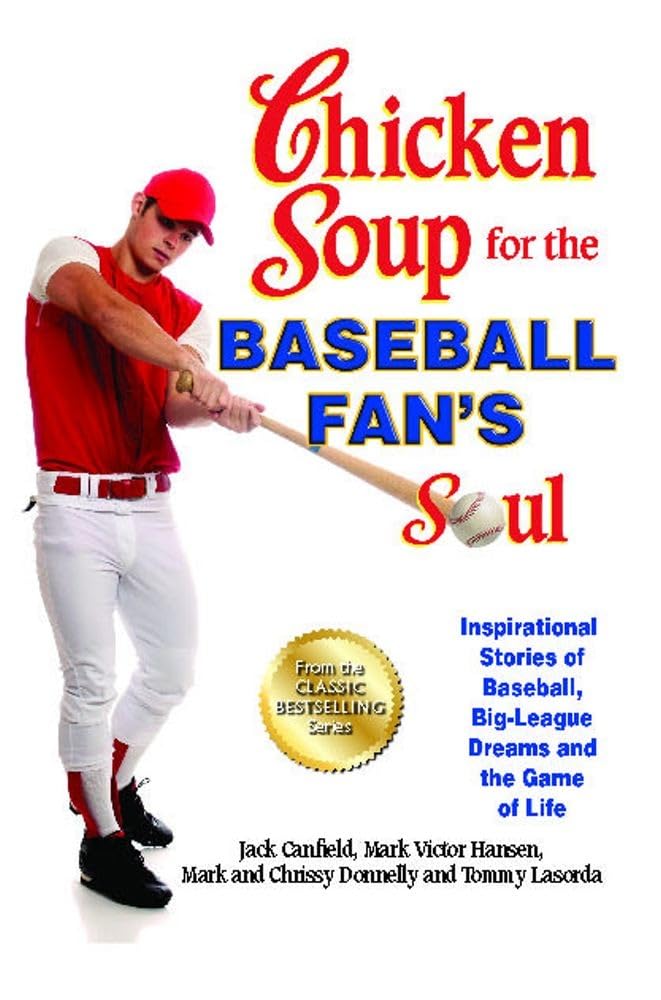 Chicken Soup for the Baseball Fans Soul: Inspirational Stories of Baseball, BigLeague Dreams and the Game of Life (Chicken Sou
