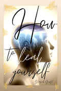 How To Heal Yourself: An Indian Writing Self Help Book