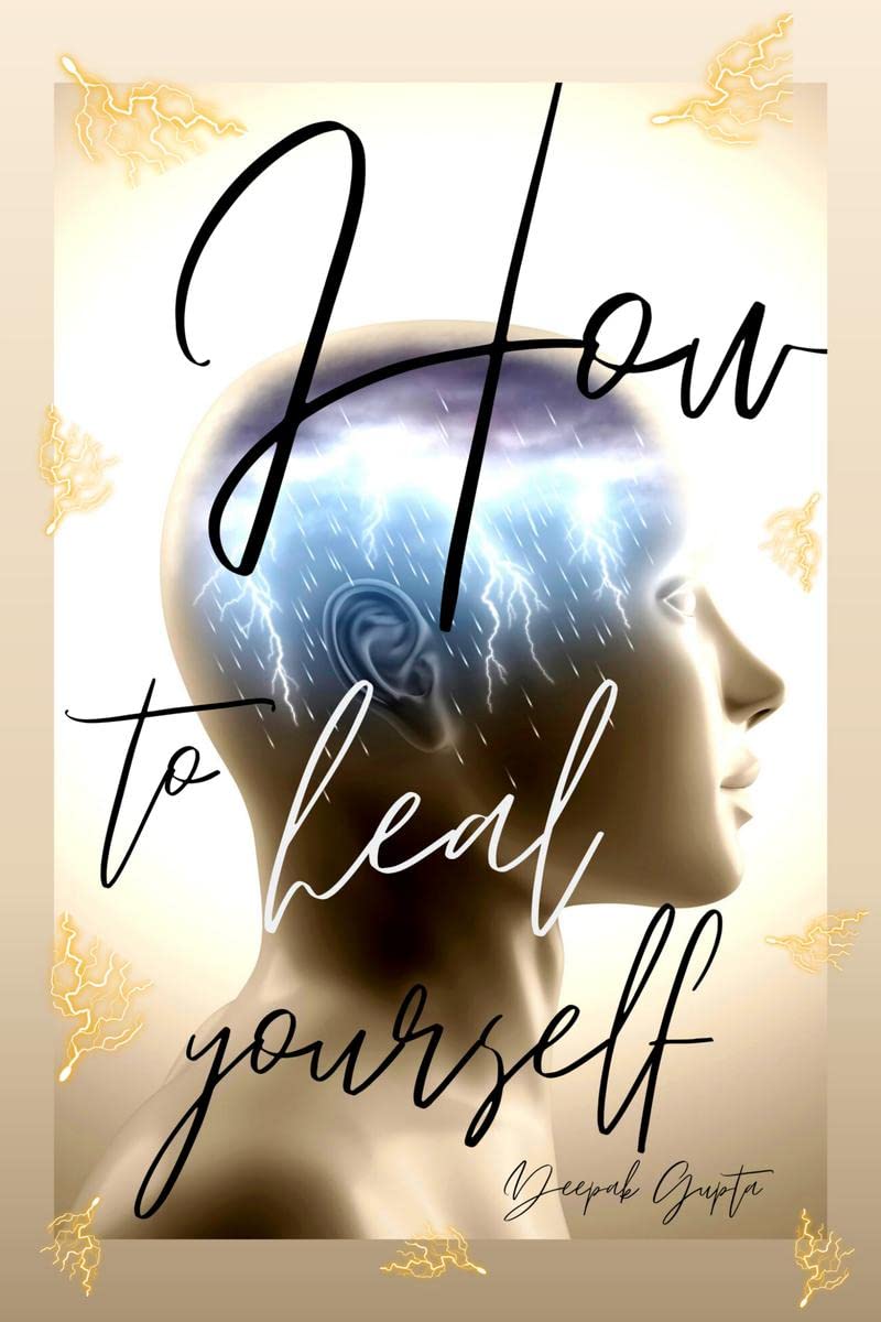 How To Heal Yourself: An Indian Writing Self Help Book