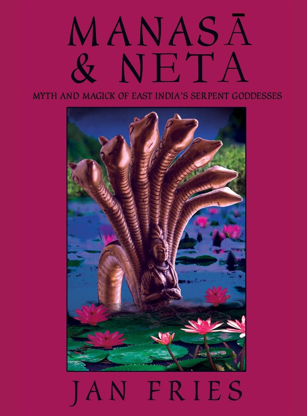 Manasa and Neta: Myth and Magick of East Indias Serpent Goddesses