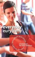 Everyday Eurythmy: Exercises to Calm, Strengthen, and Centre: A Workbook for Daily Practice