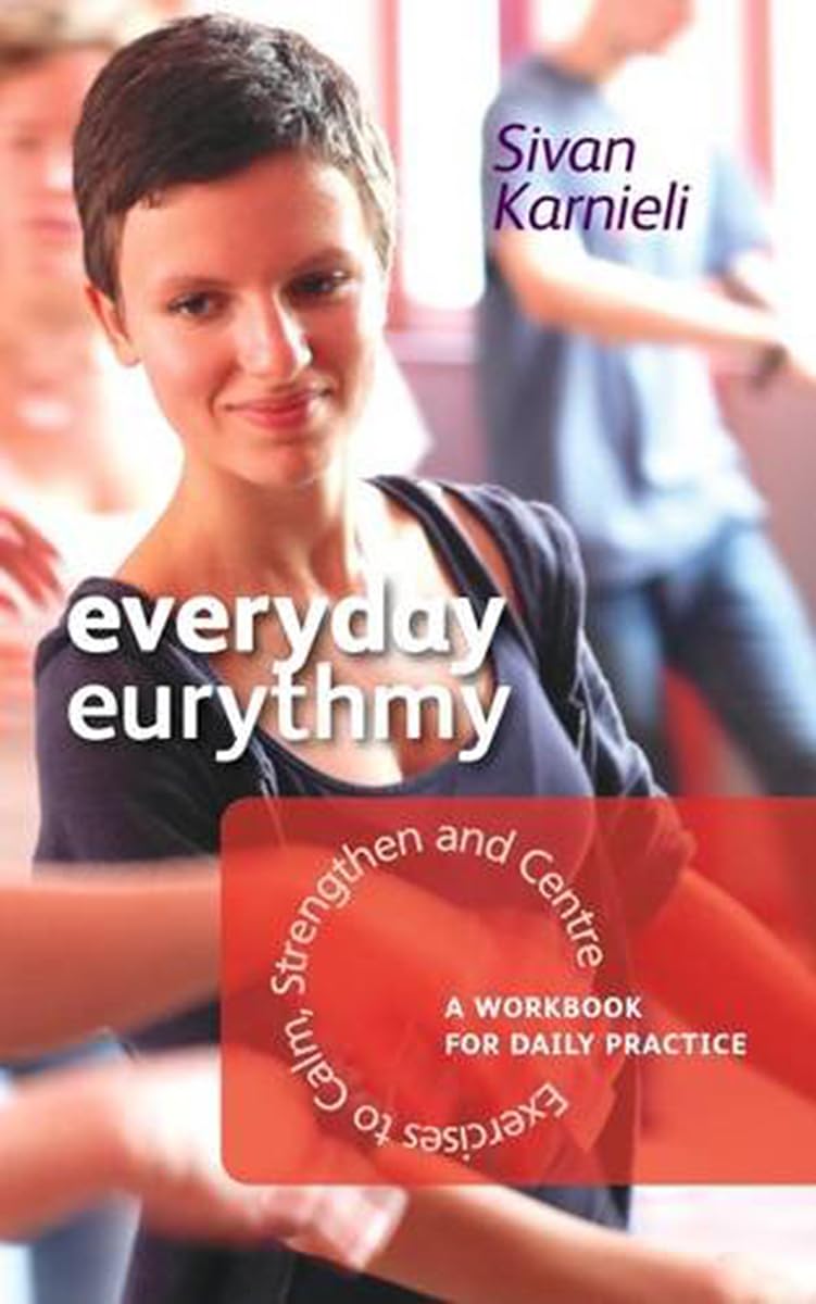 Everyday Eurythmy: Exercises to Calm, Strengthen, and Centre: A Workbook for Daily Practice