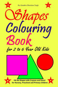 Shapes Colouring Book For 2 To 6 Year Old Kids : Fill The Shapes With Crayons And Pencil For Nursery, Preschool And Primary Chil