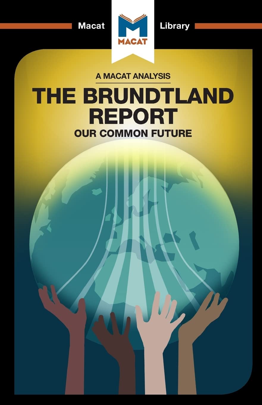 An Analysis of The Brundtland Commissions Our Common Future: Our Common Future (The Macat Library)