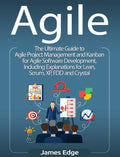 Agile: The Ultimate Guide to Agile Project Management and Kanban for Agile Software Development, Including Explanations for Lean