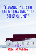 Testimonies For The Church Regarding The Spirit Of Unity (1905)