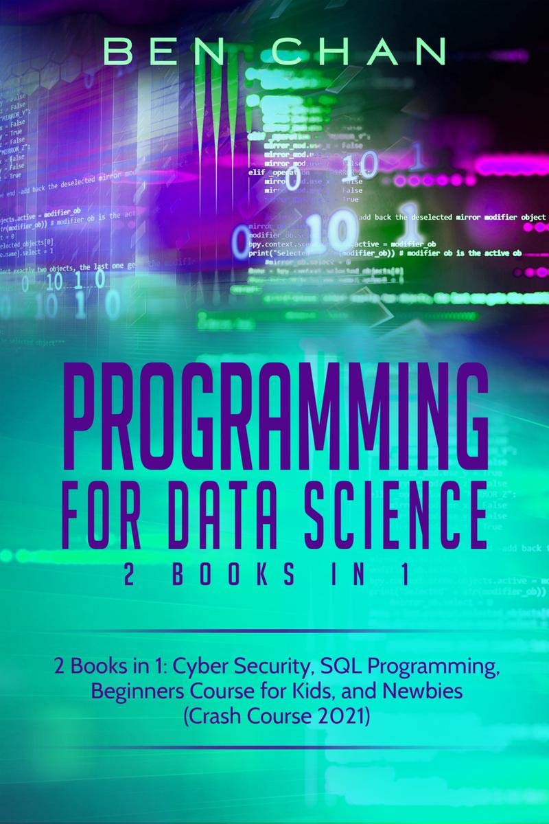 Programming For Data Science : 2 Books In 1: Cyber Security, Sql Programming, Beginners Course For Kids, And Newbies (Crash Cour