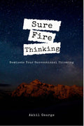 Sure Fire Thinking : Dominate Your Conventional Thinking