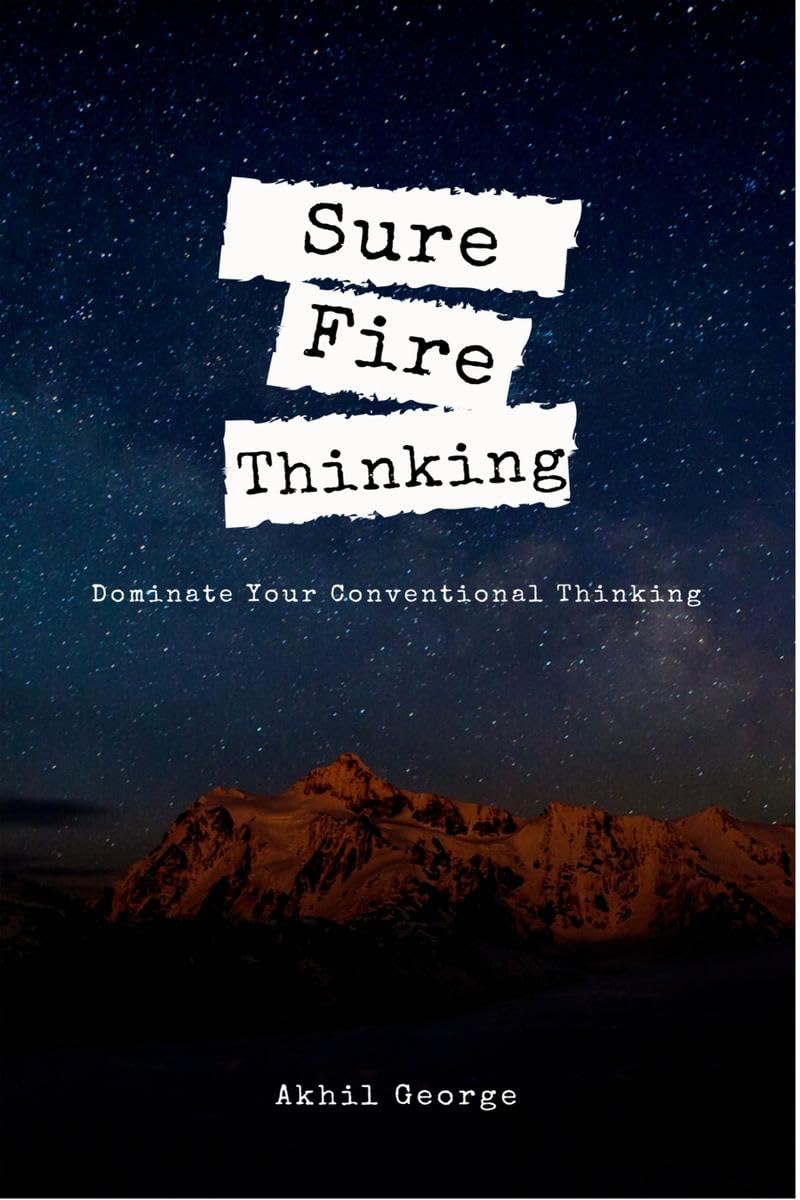 Sure Fire Thinking : Dominate Your Conventional Thinking