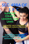 SEC. 498A OF I. P. C. SUPREME COURTS LEADING CASE LAWS : CASE NOTES FACTS FINDINGS OF APEX COURT JUDGES & CITATIONS