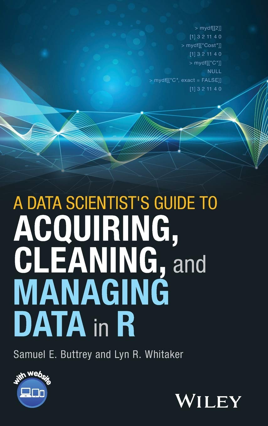 A Data Scientists Guide to Acquiring, Cleaning, and Managing Data in R