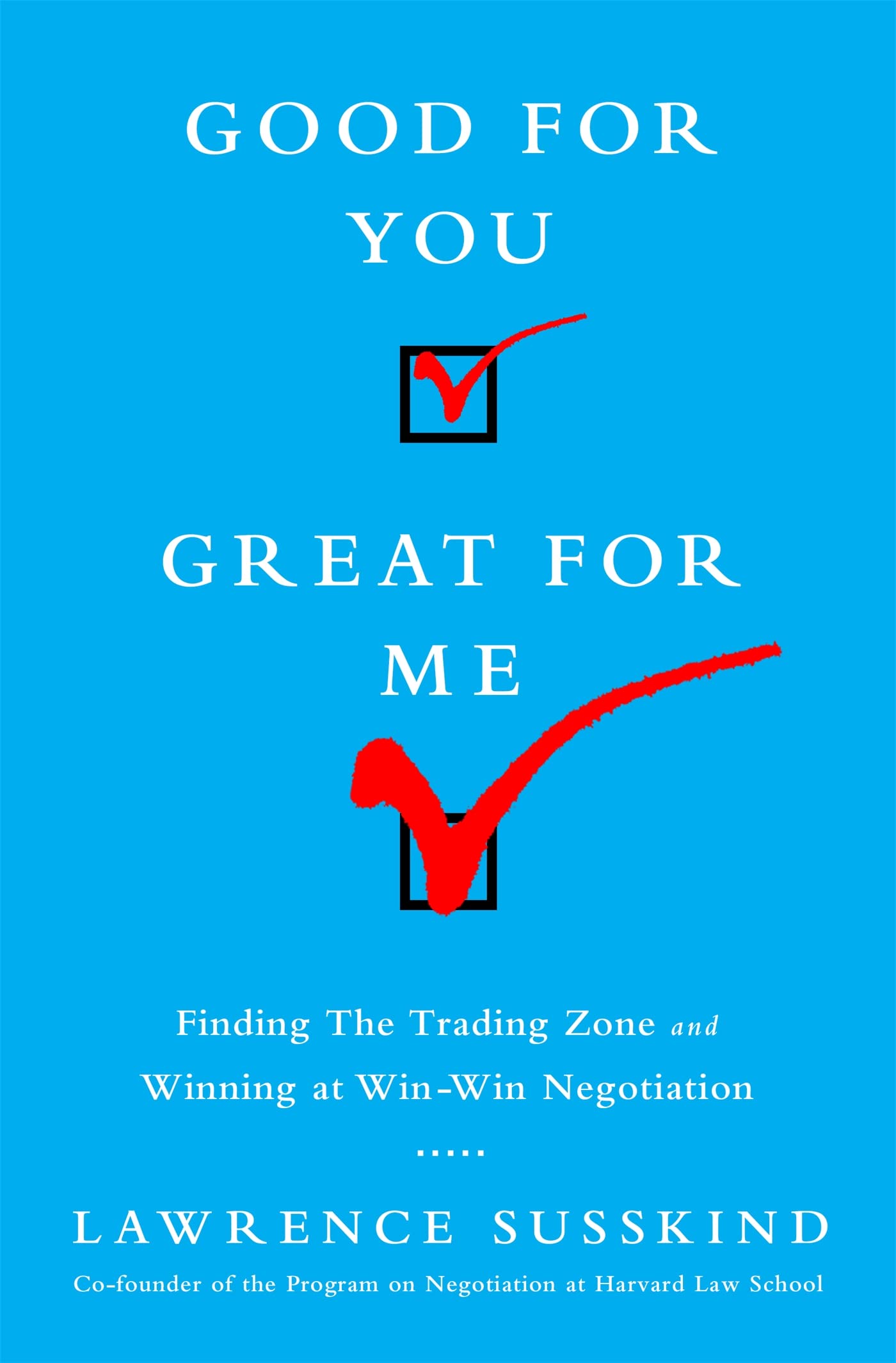 Good for You, Great for Me: Finding the Trading Zone and Winning at WinWin Negotiation