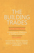 The Building Trades Pocketbook  A Handy Manual of Reference on Building Construction  Including Structural Design, Masonry, Br