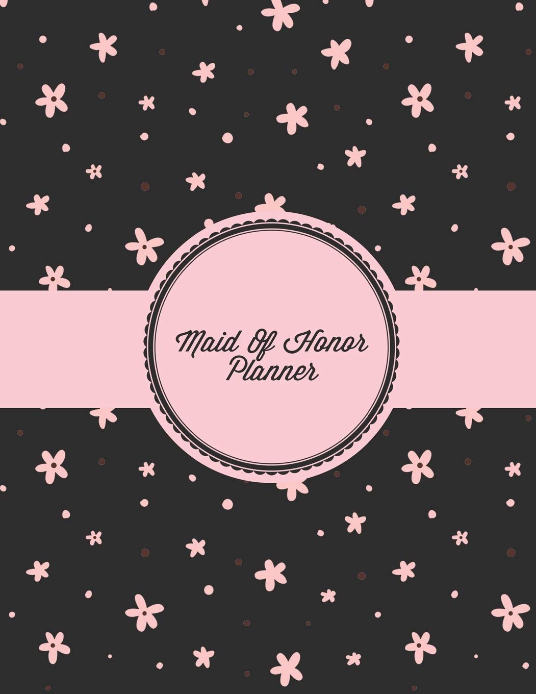 Maid Of Honor Planner: Organizer Planning Bridal Shower, Vendor Contact Notes, Big Day, Wedding & Bachelorette Party, Bride Gift