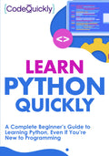 Learn Python Quickly: A Complete Beginners Guide to Learning Python, Even If Youre New to Programming (Crash Course With HandsO