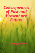 Consequences of Past and Present are Future