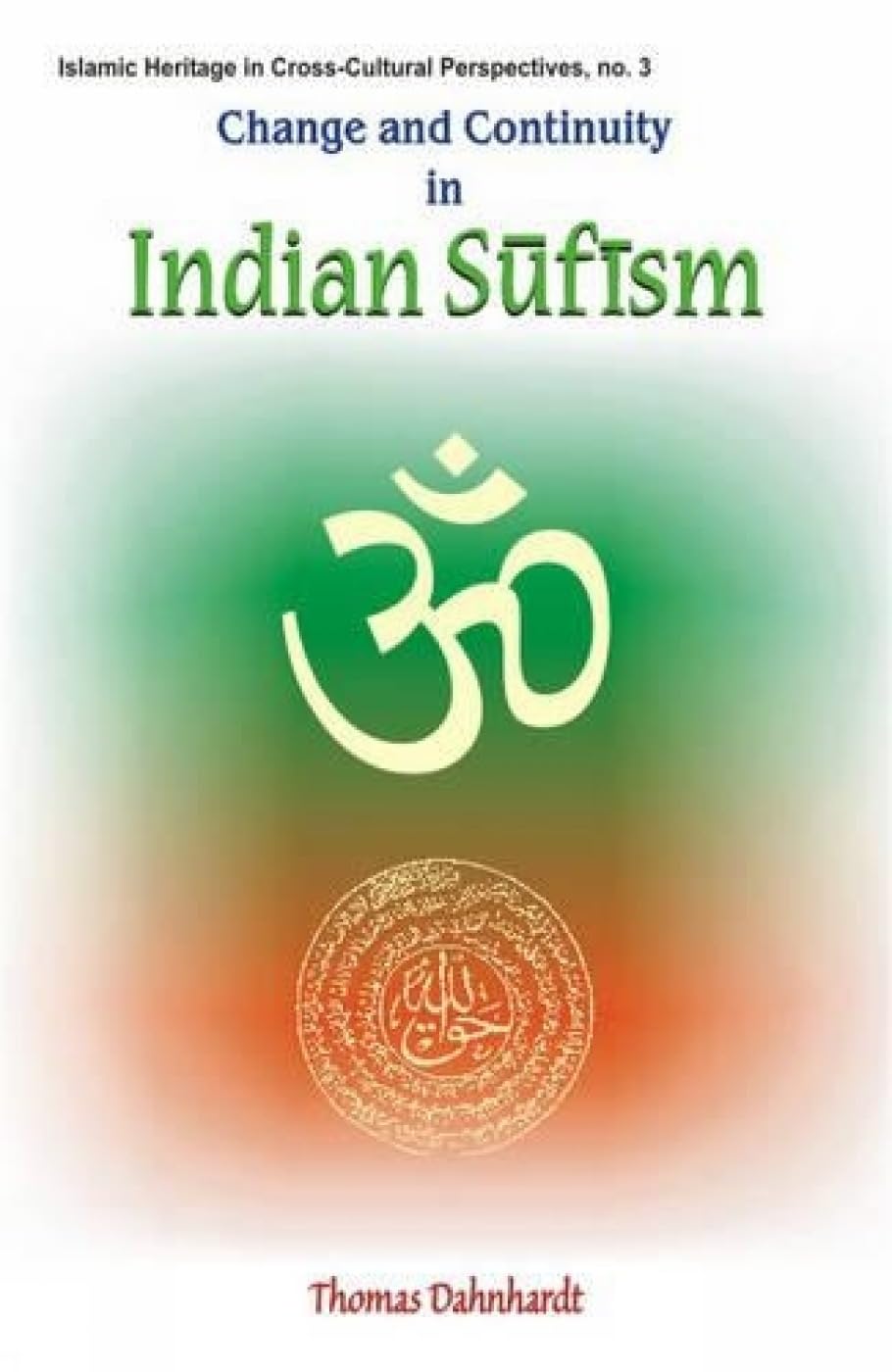 Change and Continuity in Indian Sufism: A Naqshbandimujaddidi Branch in the Hindu Environment: No 3 (Islamic Heritage in Cross