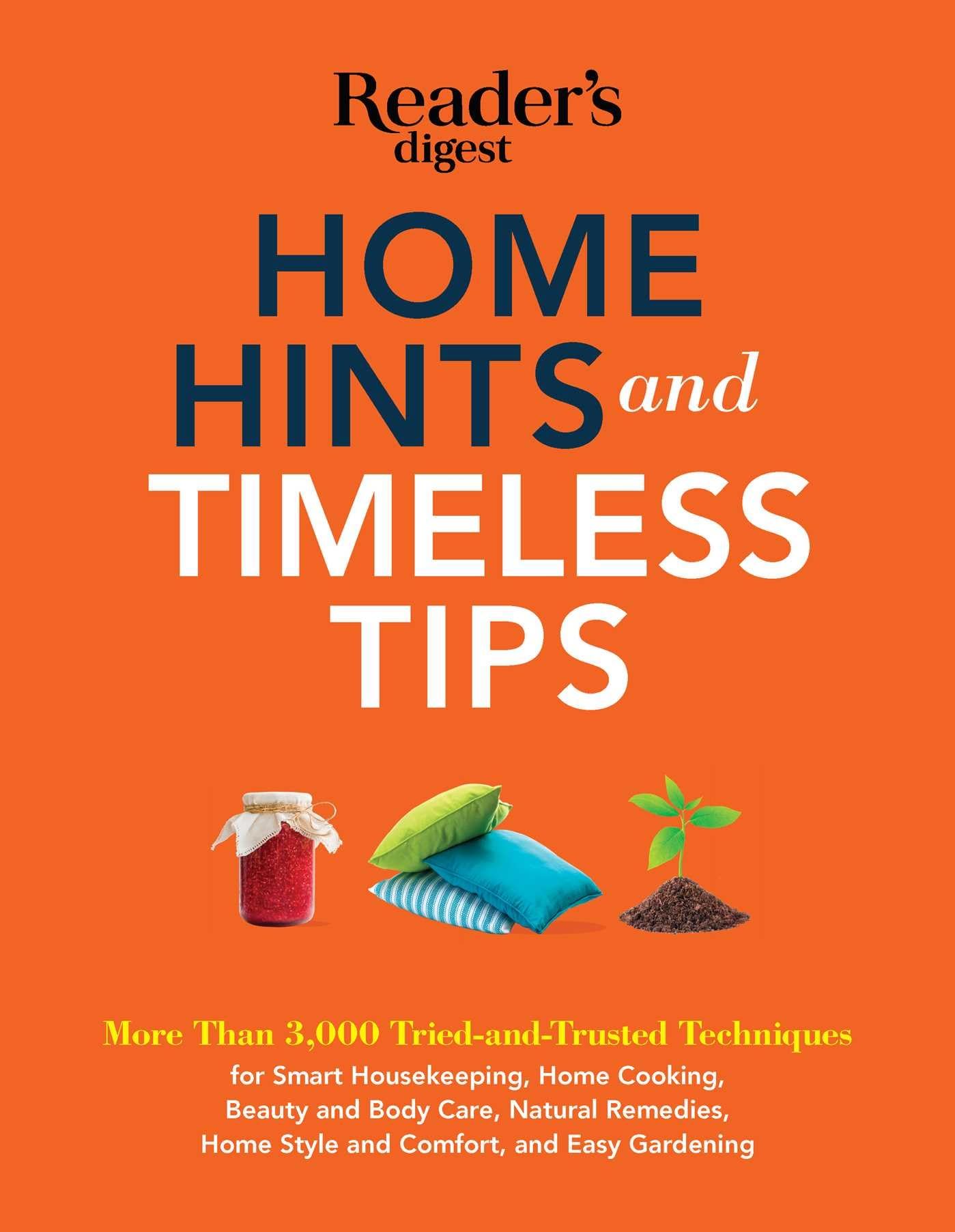 Home Hints and Timeless Tips: More than 3,000 TriedandTrusted Techniques for Smart Housekeeping, Home Cooking, Beauty and Body