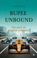 Rupee Unbound: The Race To Reserve Currency
